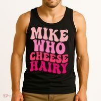 Mike Who Cheese Hairy Funny Meme Sarcastic Social Media Joke Tank Top thumb 3
