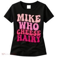 Mike Who Cheese Hairy Funny Meme Sarcastic Social Media Joke Women's T-Shirt thumb 0