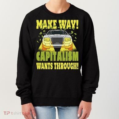 Make Way Capitalism Wants Through Women's Sweatshirt