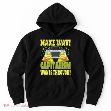Make Way Capitalism Wants Through Hoodie