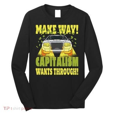 Make Way Capitalism Wants Through Long Sleeve Shirt