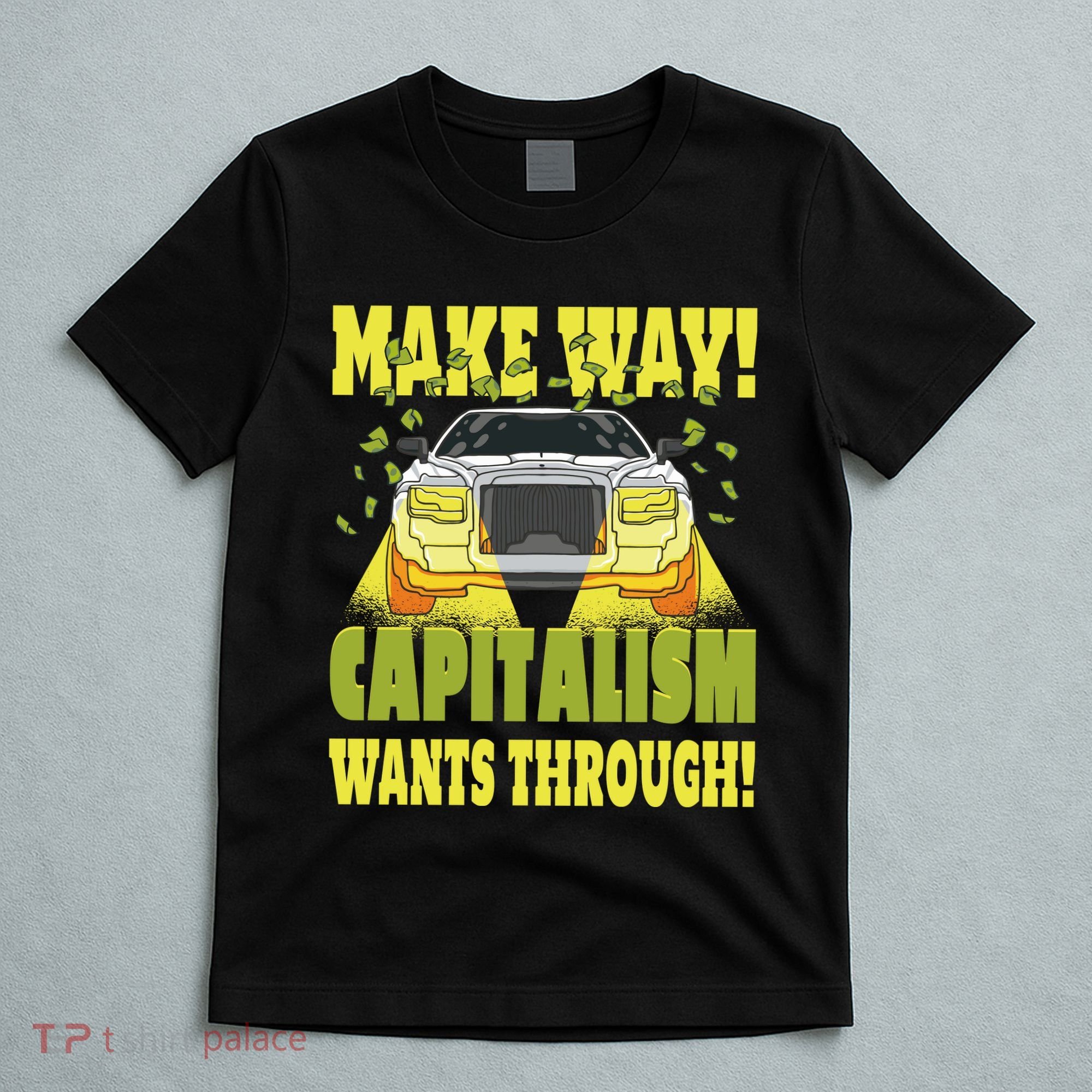 Make Way Capitalism Wants Through T-Shirt