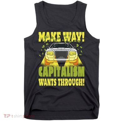 Make Way Capitalism Wants Through Tank Top