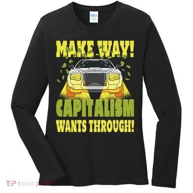 Make Way Capitalism Wants Through Women's Long Sleeve Shirt