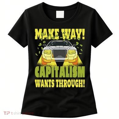 Make Way Capitalism Wants Through Women's T-Shirt