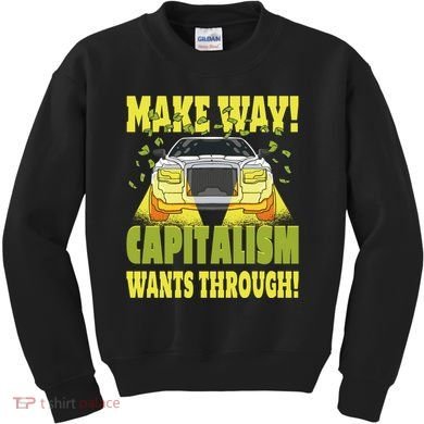 Make Way Capitalism Wants Through Kids Sweatshirt