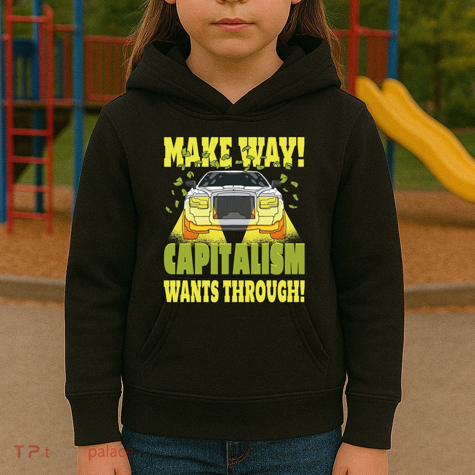 Make Way Capitalism Wants Through Kids Hoodie