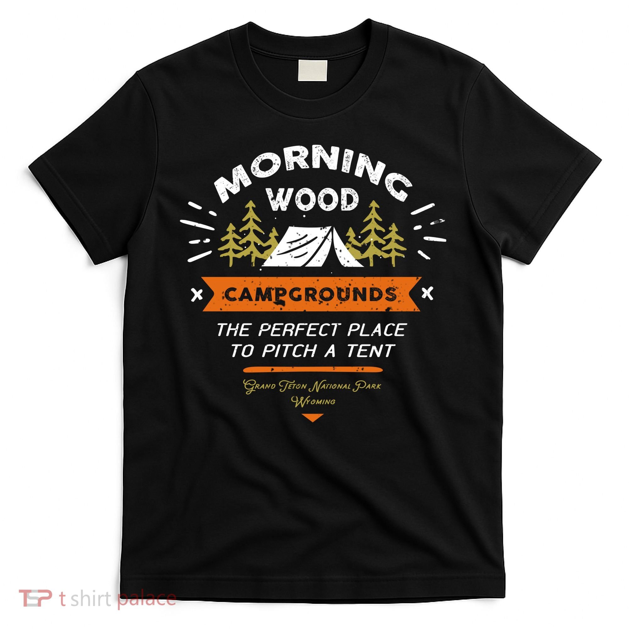 Morning Wood Campgrounds The Perfect Place To Pitch A Tent T-Shirt