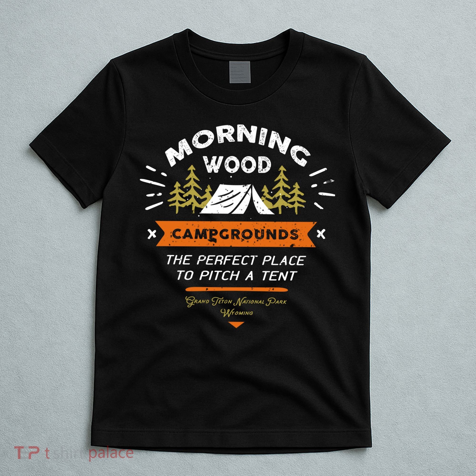 Morning Wood Campgrounds The Perfect Place To Pitch A Tent T-Shirt
