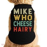 Mike Who Cheese Hairy Funny Humor Embarrassing Doggie Tank thumb 0