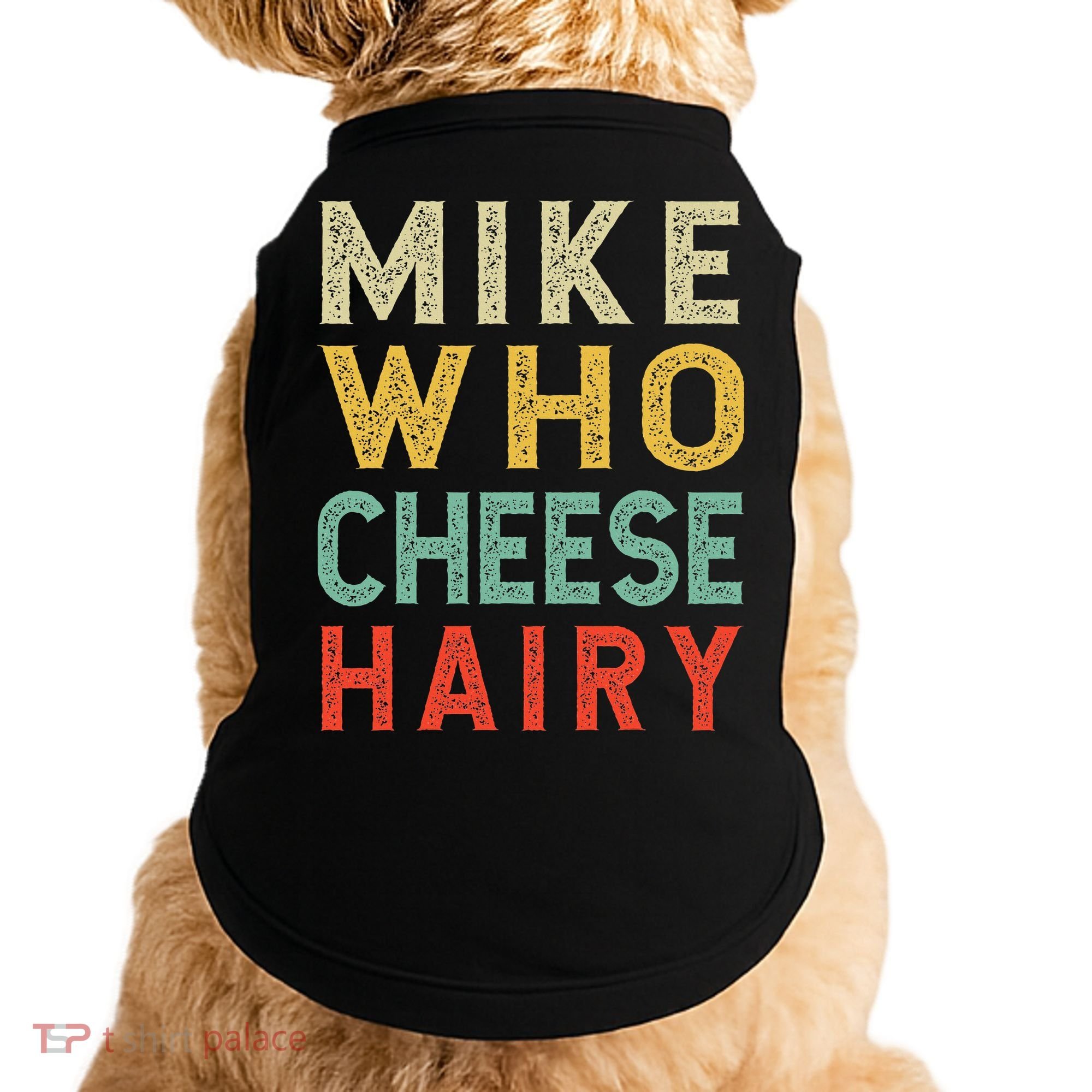 Mike Who Cheese Hairy Funny Humor Embarrassing Doggie Tank