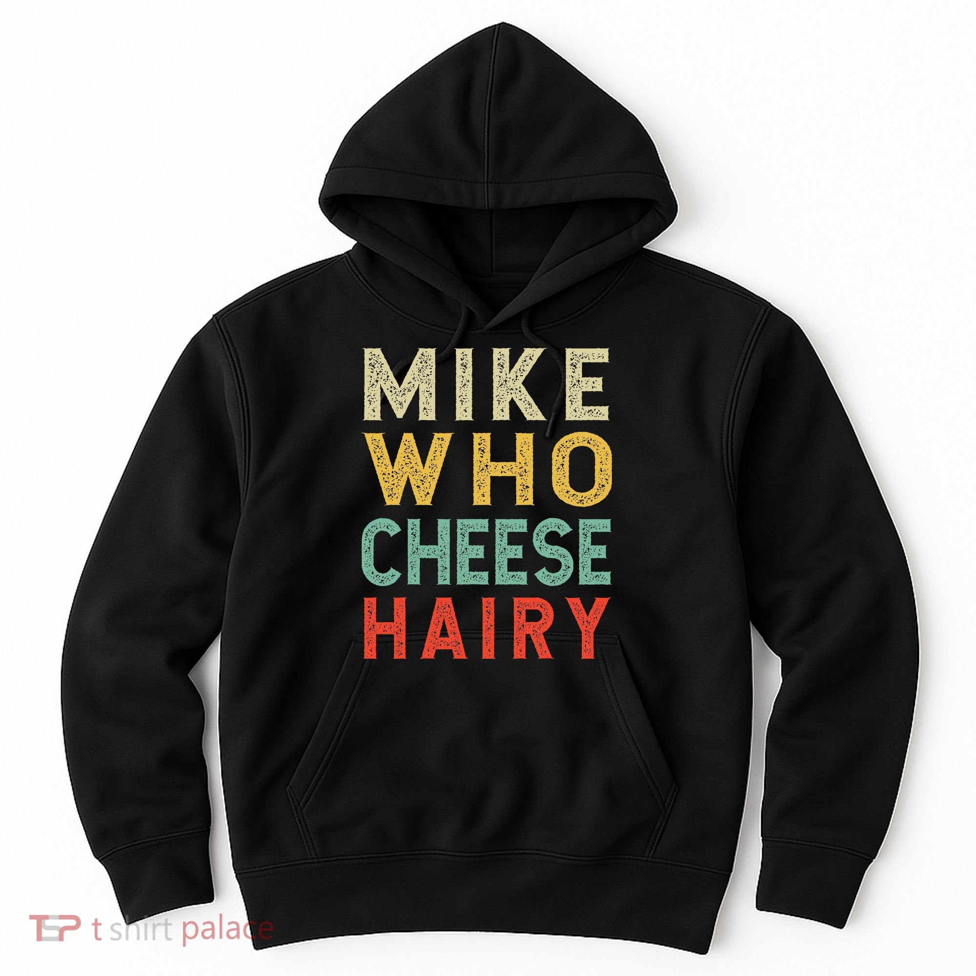 Mike Who Cheese Hairy Funny Humor Embarrassing Hoodie