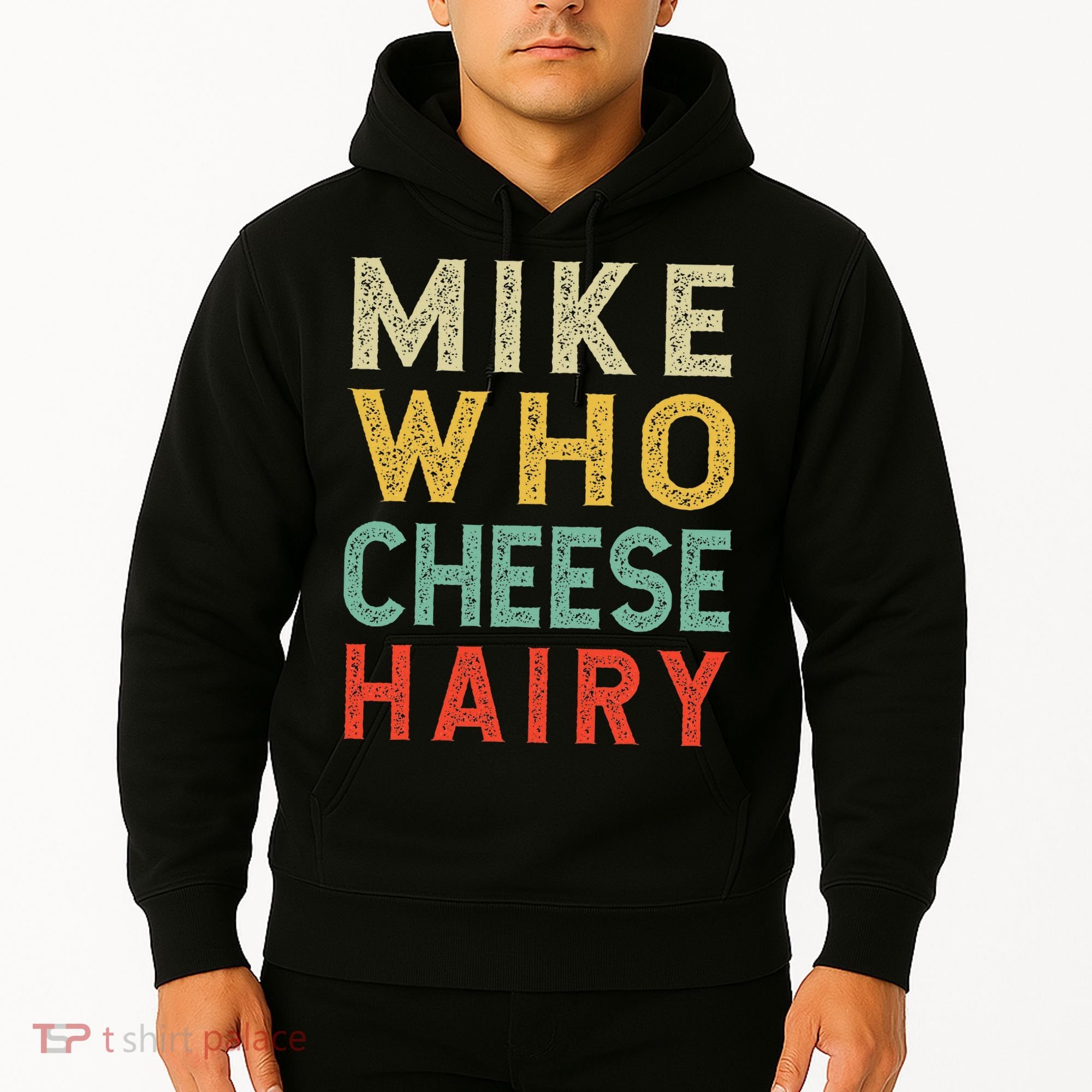 Mike Who Cheese Hairy Funny Humor Embarrassing Hoodie