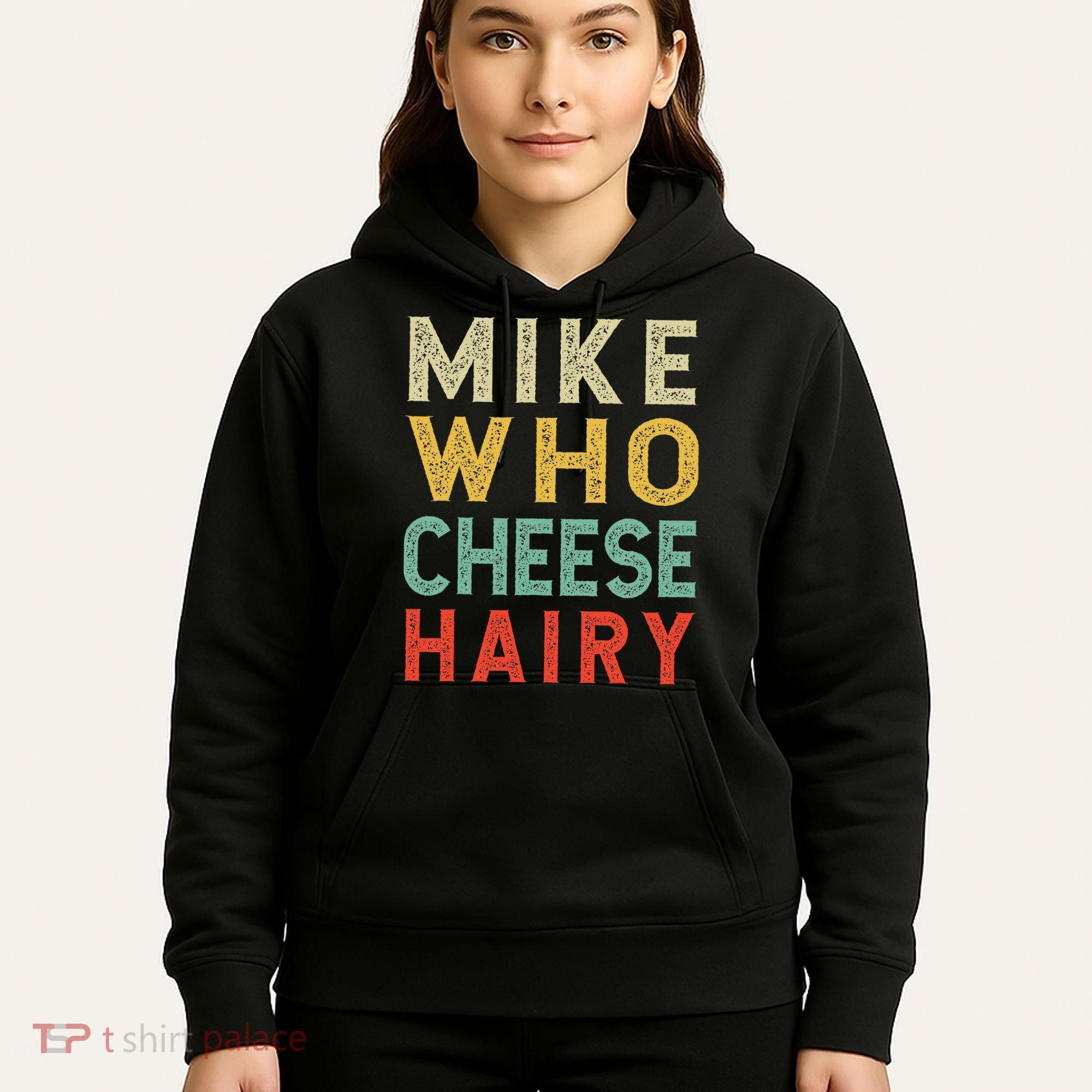 Mike Who Cheese Hairy Funny Humor Embarrassing Hoodie