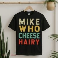 Mike Who Cheese Hairy Funny Humor Embarrassing T-Shirt thumb 2