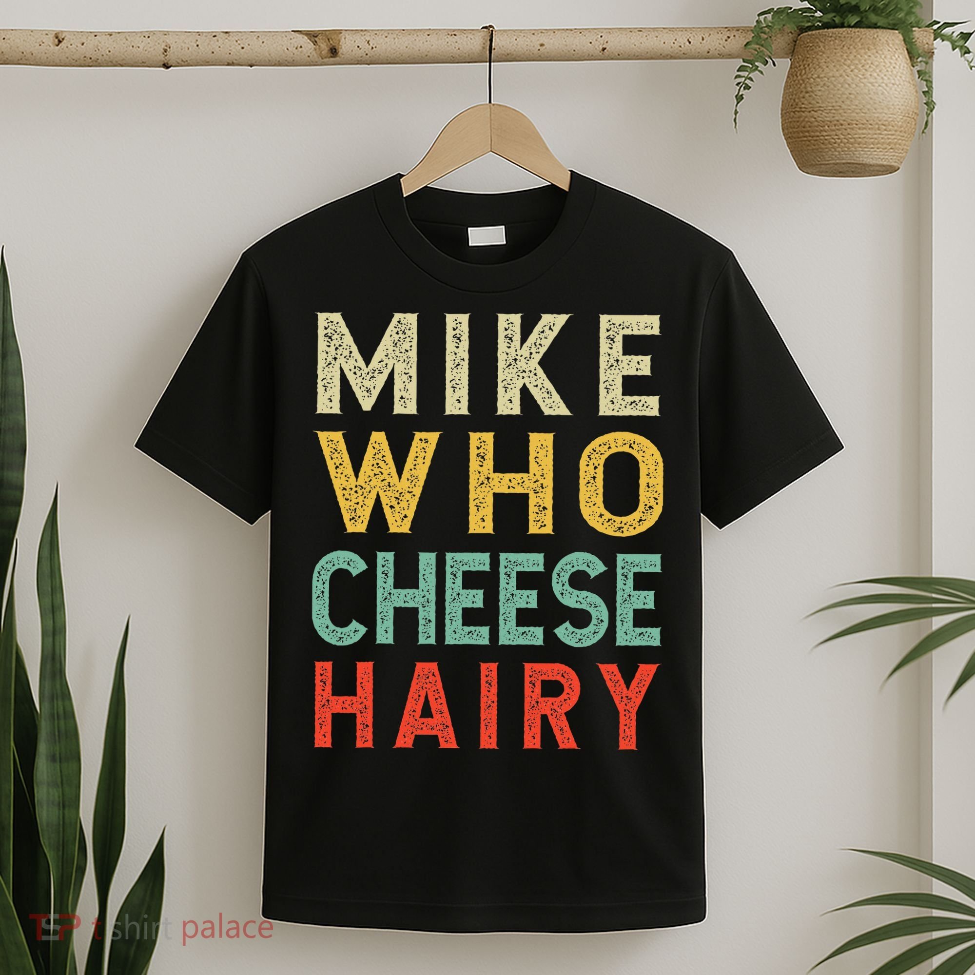 Mike Who Cheese Hairy Funny Humor Embarrassing T-Shirt