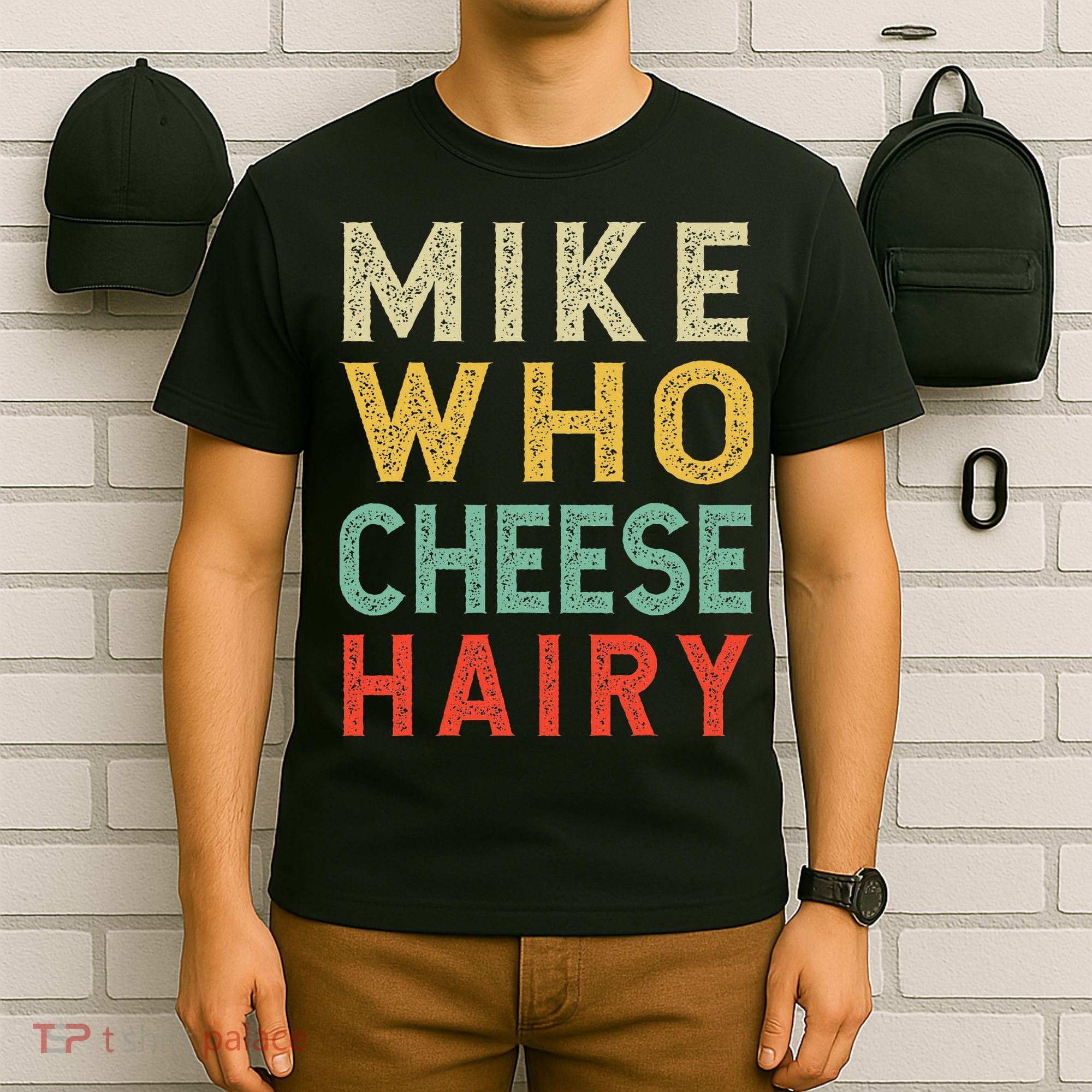 Mike Who Cheese Hairy Funny Humor Embarrassing T-Shirt