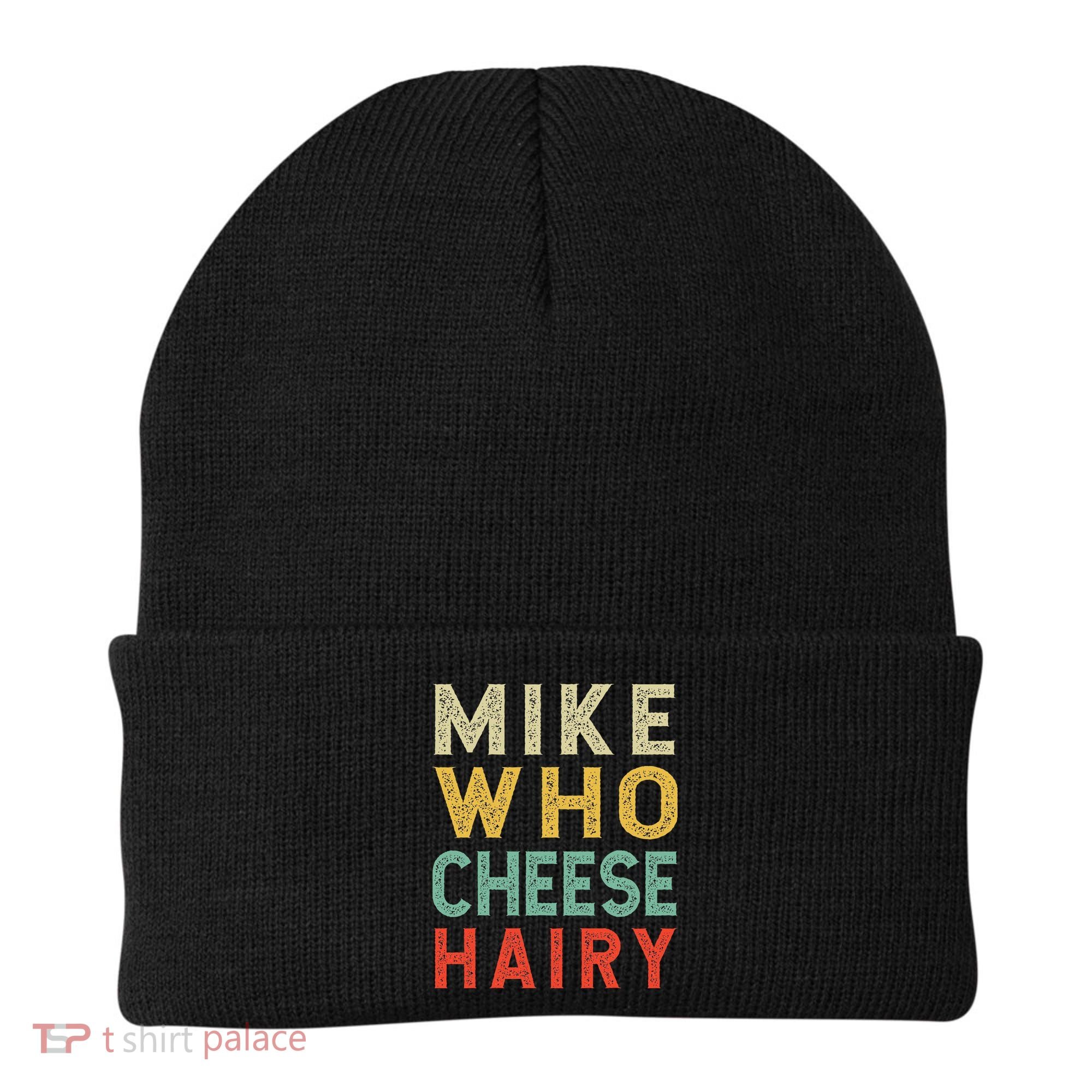 Mike Who Cheese Hairy Funny Humor Embarrassing Beanie