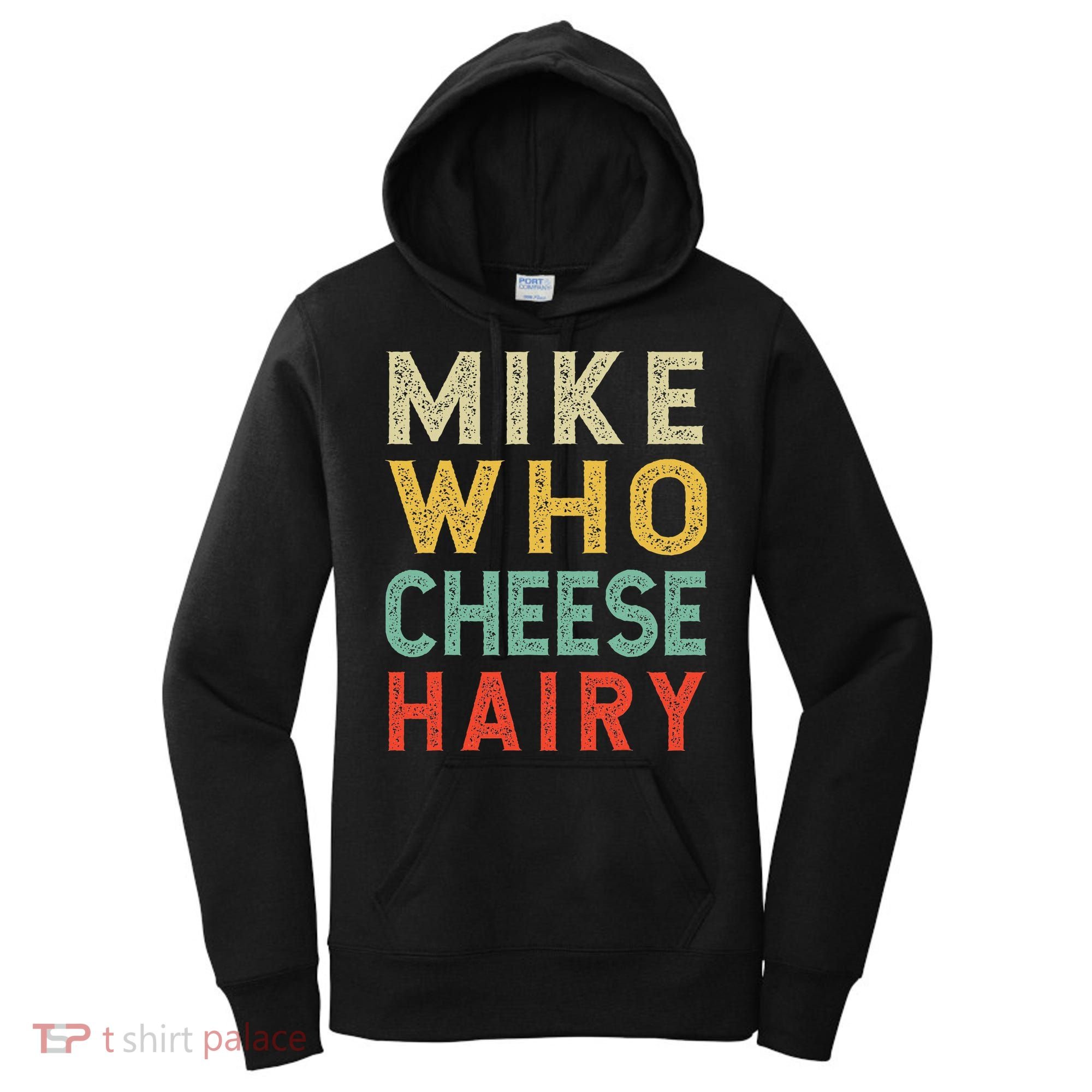 Mike Who Cheese Hairy Funny Humor Embarrassing Women's Hoodie
