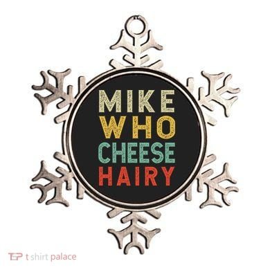 Mike Who Cheese Hairy Funny Humor Embarrassing Ornament