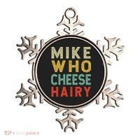 Mike Who Cheese Hairy Funny Humor Embarrassing Ornament thumb 0