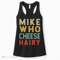 Mike Who Cheese Hairy Funny Humor Embarrassing Women's Tank Top thumb 0