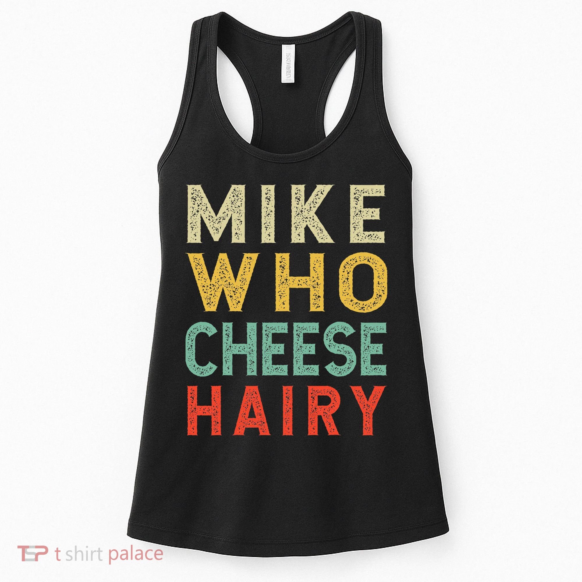 Mike Who Cheese Hairy Funny Humor Embarrassing Women's Tank Top