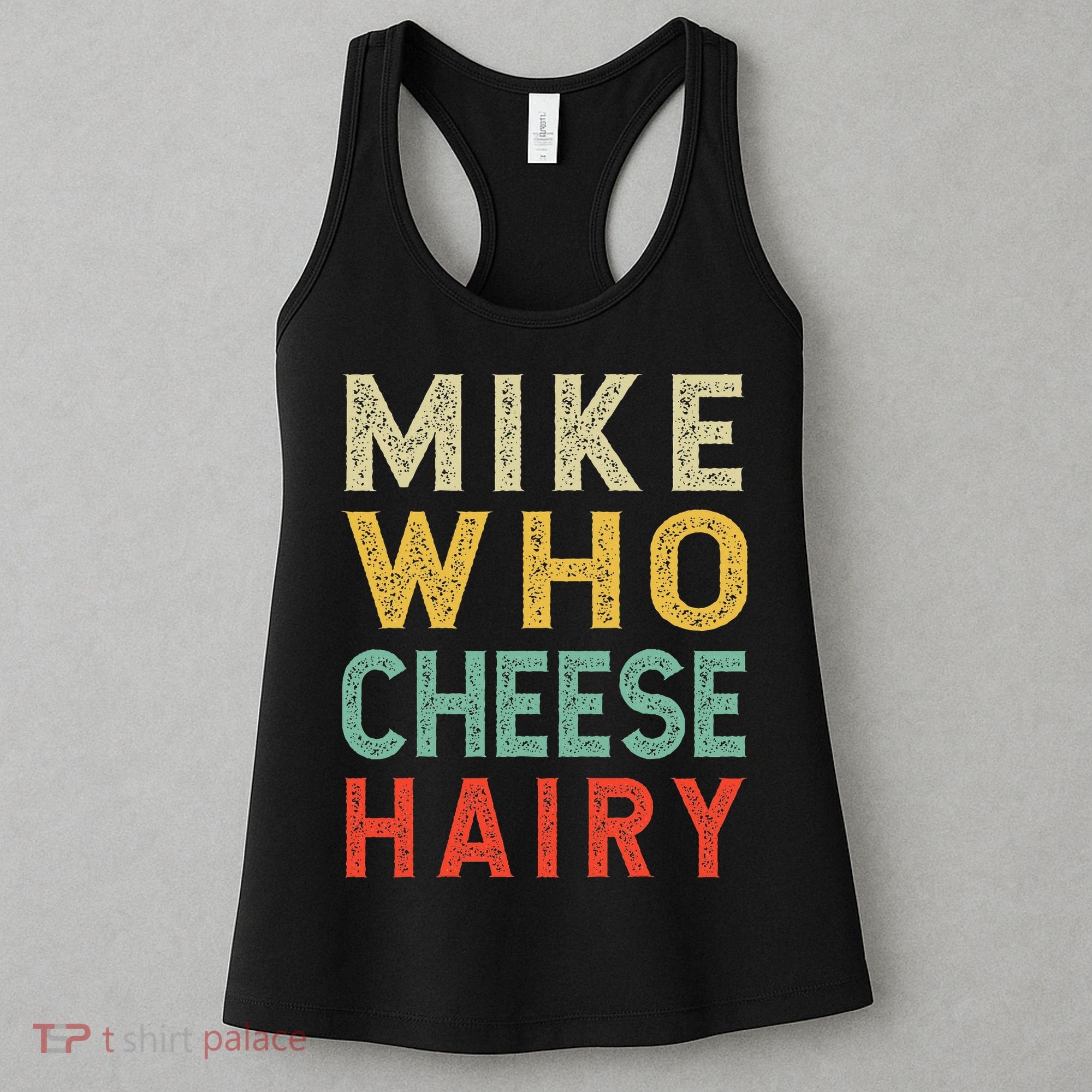 Mike Who Cheese Hairy Funny Humor Embarrassing Women's Tank Top