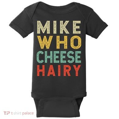 Mike Who Cheese Hairy Funny Humor Embarrassing Baby Bodysuit