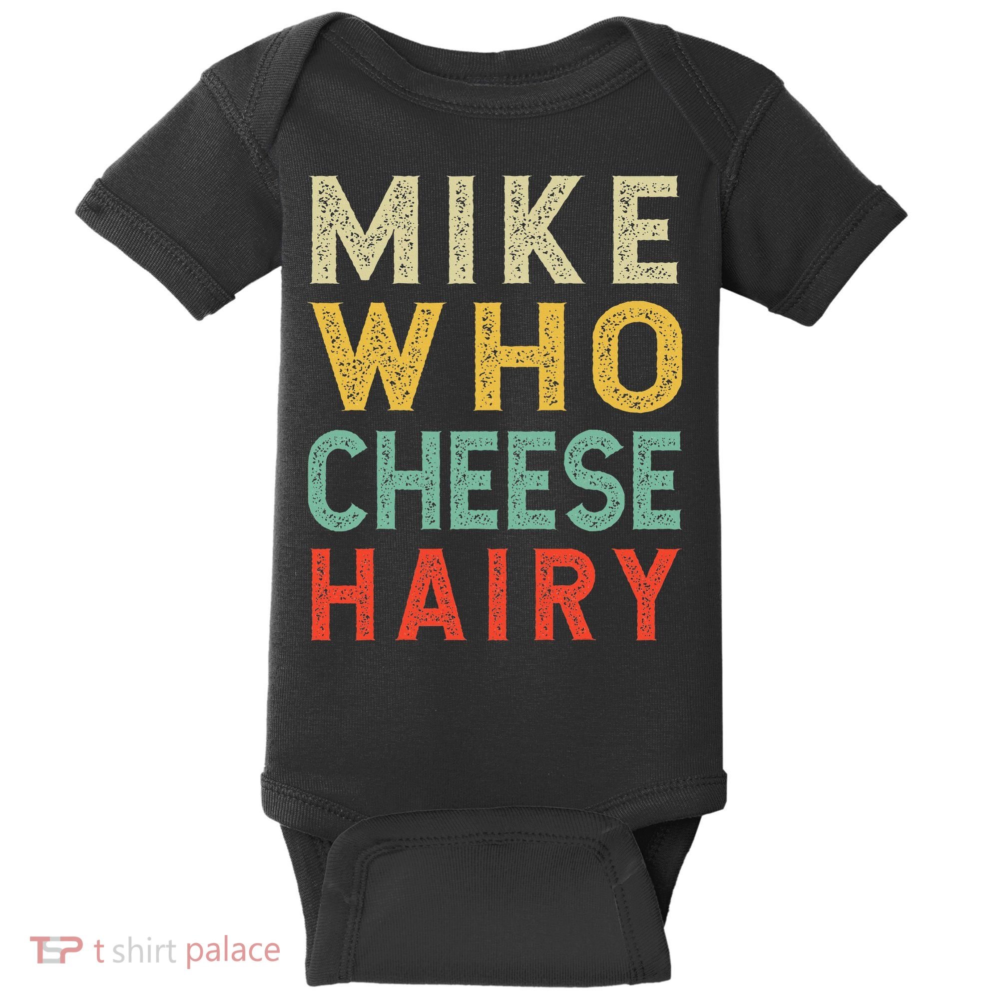 Mike Who Cheese Hairy Funny Humor Embarrassing Baby Bodysuit