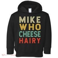 Mike Who Cheese Hairy Funny Humor Embarrassing Toddler Hoodie thumb 0