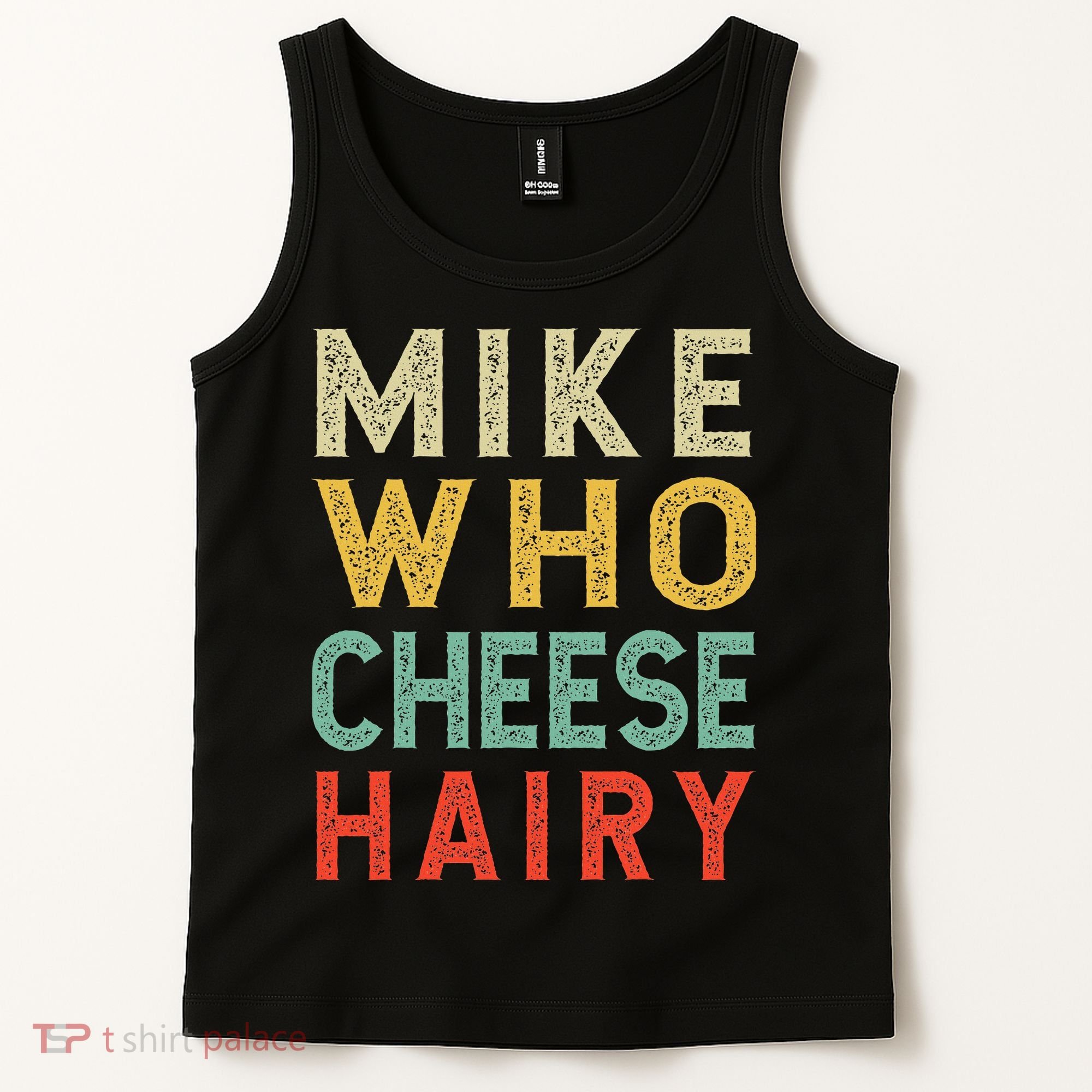 Mike Who Cheese Hairy Funny Humor Embarrassing Tank Top