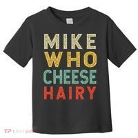 Mike Who Cheese Hairy Funny Humor Embarrassing Toddler T-Shirt thumb 0