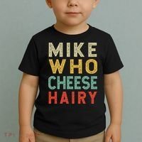 Mike Who Cheese Hairy Funny Humor Embarrassing Toddler T-Shirt thumb 2