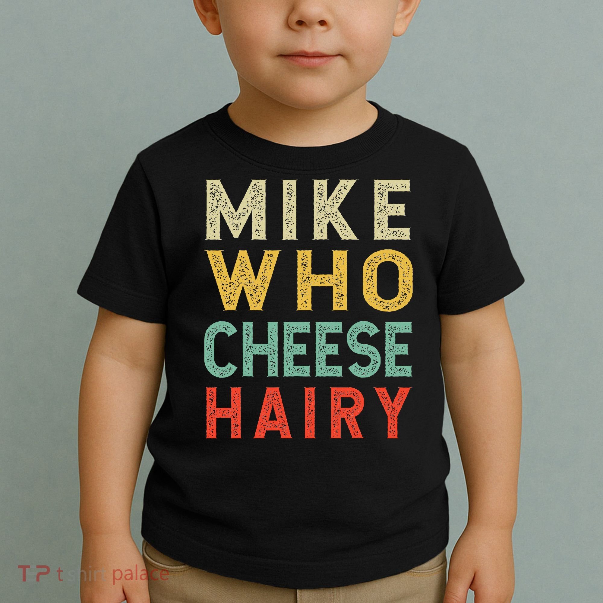 Mike Who Cheese Hairy Funny Humor Embarrassing Toddler T-Shirt