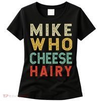 Mike Who Cheese Hairy Funny Humor Embarrassing Women's T-Shirt thumb 0