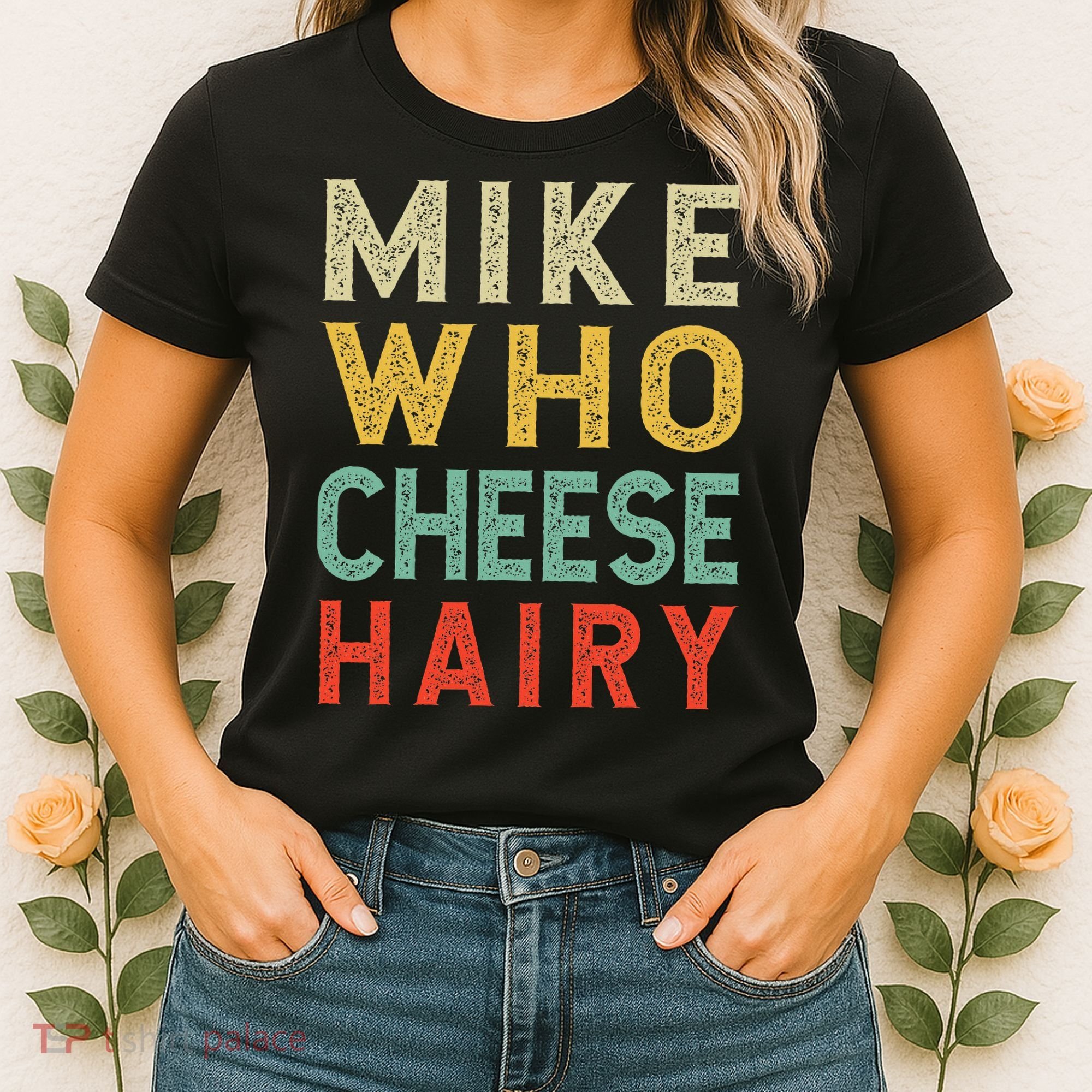 Mike Who Cheese Hairy Funny Humor Embarrassing Women's T-Shirt