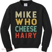 Mike Who Cheese Hairy Funny Humor Embarrassing Kids Sweatshirt thumb 0