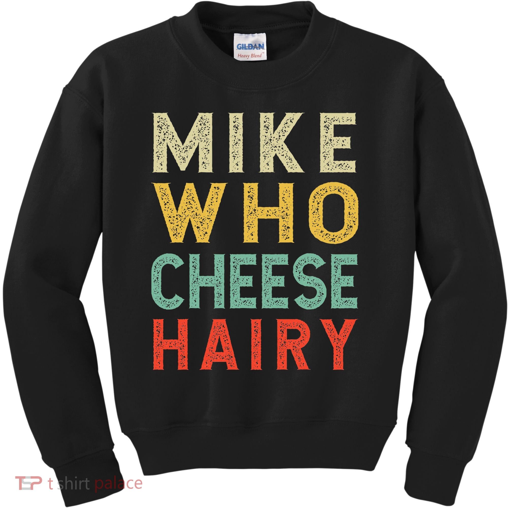 Mike Who Cheese Hairy Funny Humor Embarrassing Kids Sweatshirt