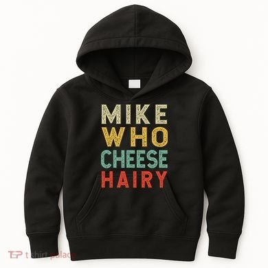 Mike Who Cheese Hairy Funny Humor Embarrassing Kids Hoodie