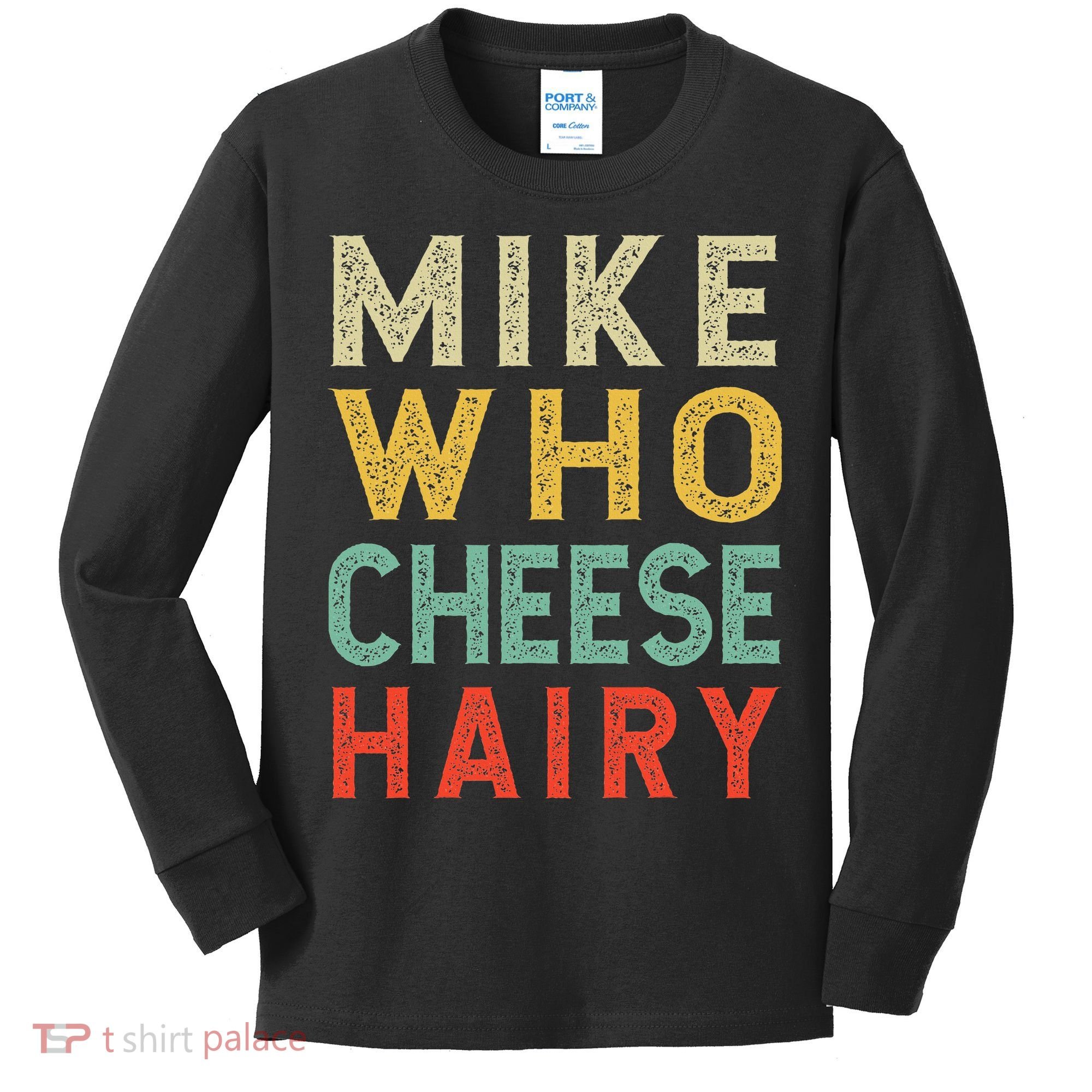 Mike Who Cheese Hairy Funny Humor Embarrassing Kids Long Sleeve Shirt
