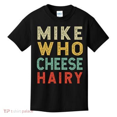 Mike Who Cheese Hairy Funny Humor Embarrassing Kids T-Shirt