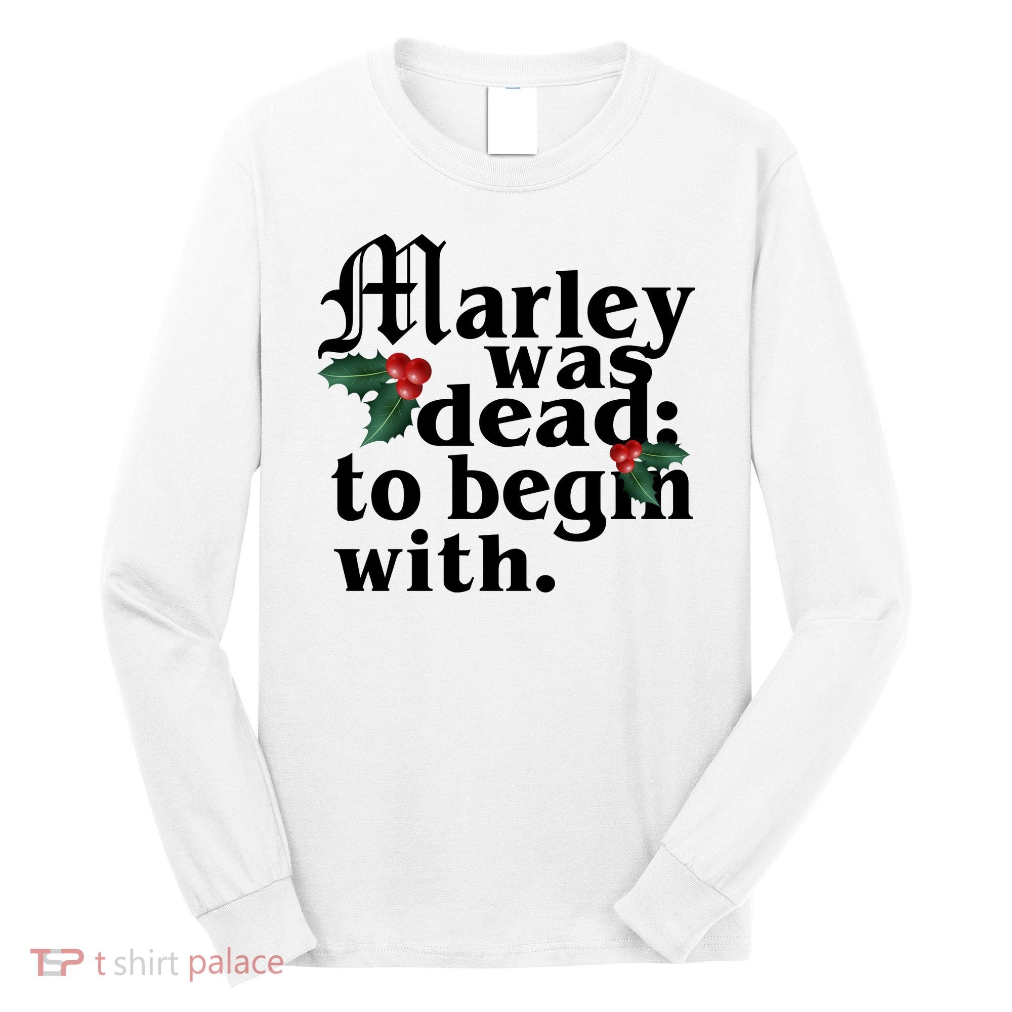 Marley Was Dead To Begin With Mistletoe Christmas Long Sleeve Shirt