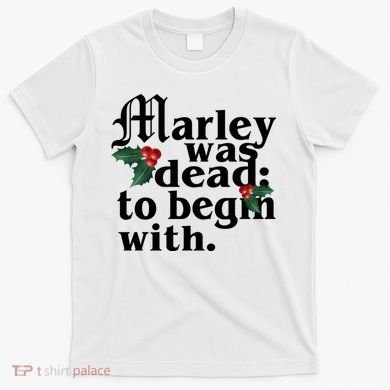 Marley Was Dead To Begin With Mistletoe Christmas T-Shirt