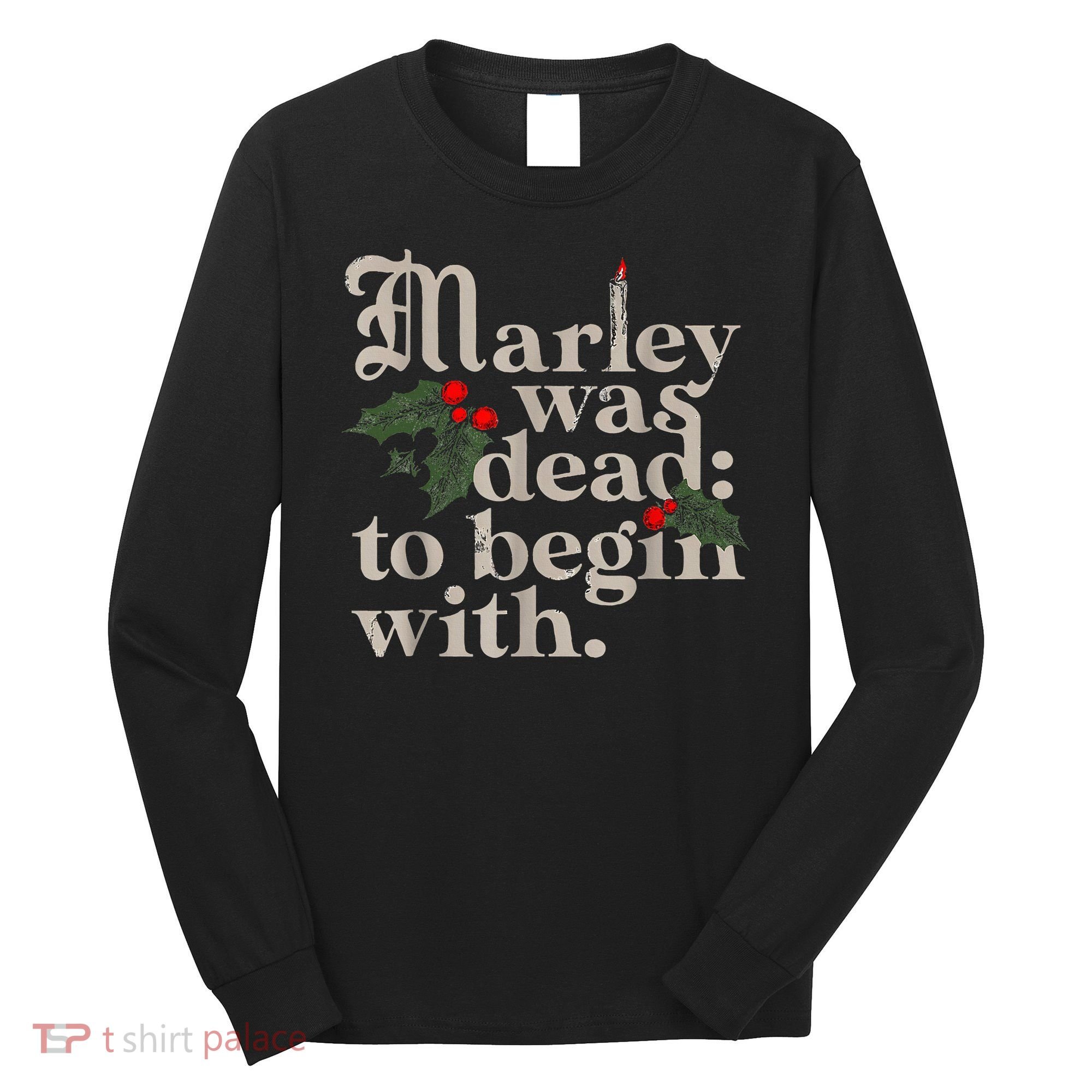Marley Was Dead To Begin With Funny Novelty Christmas Long Sleeve Shirt