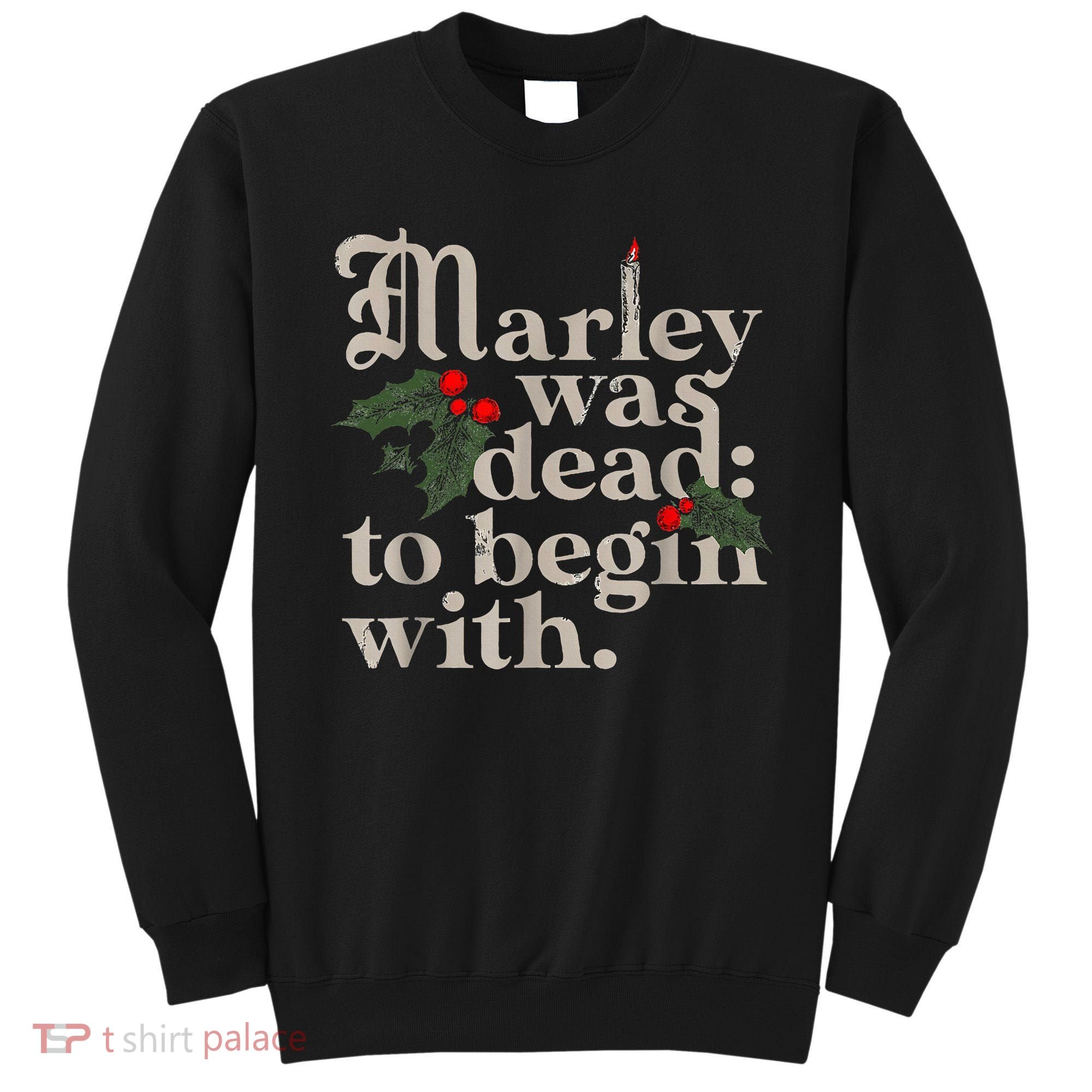 Marley Was Dead To Begin With Funny Novelty Christmas Sweatshirt