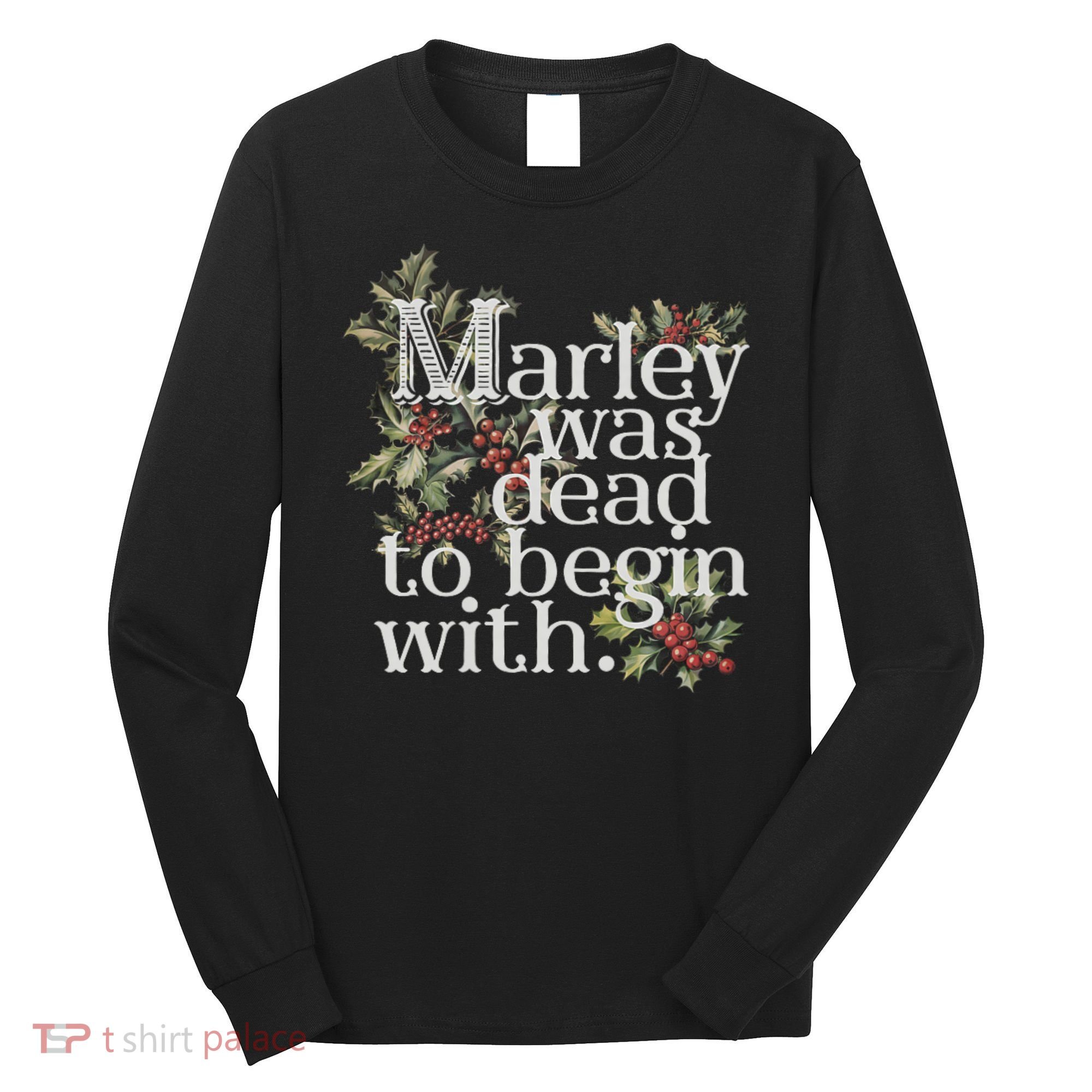 Marley Was Dead: To Begin With Funny Novelty Christmas Long Sleeve Shirt