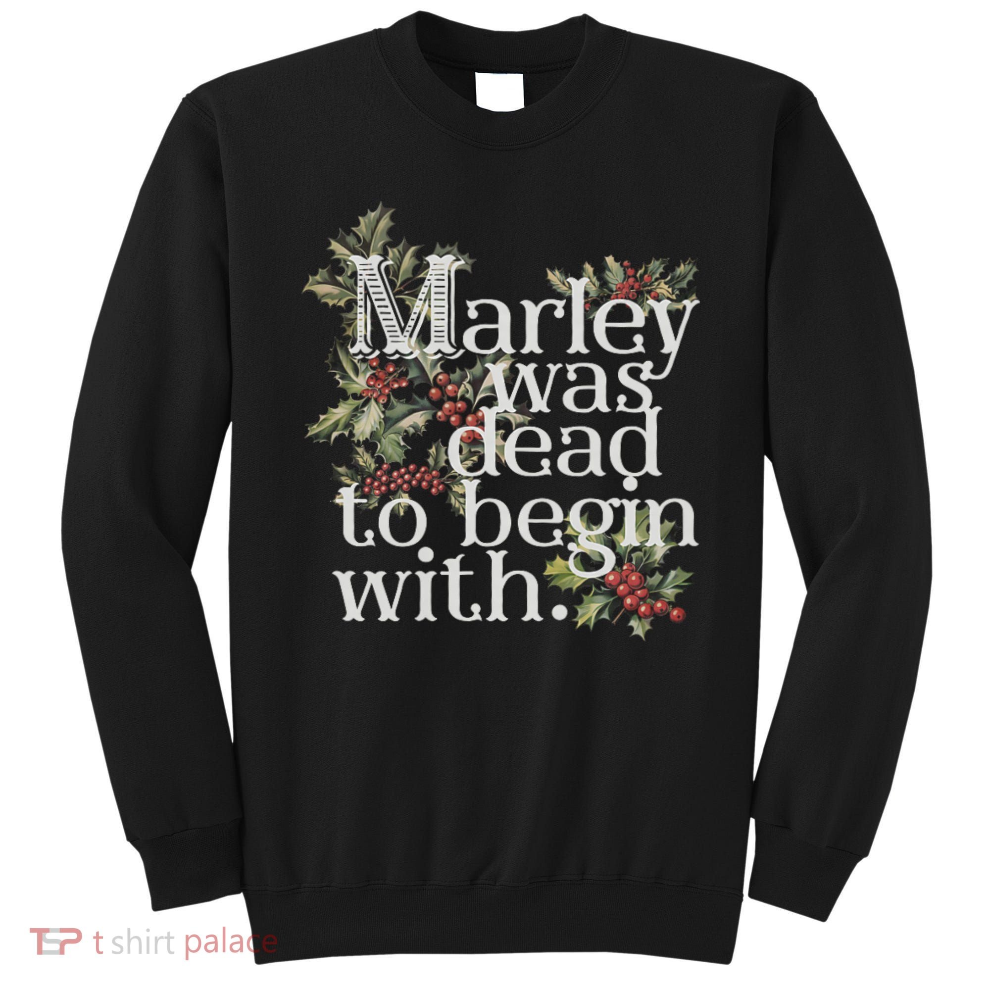 Marley Was Dead: To Begin With Funny Novelty Christmas Sweatshirt