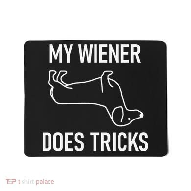 My Wiener Does Tricks Dachshund Funny Jokes Sarcastic Mousepad