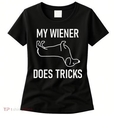 My Wiener Does Tricks Dachshund Funny Jokes Sarcastic Women's T-Shirt